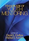 Handbook of Youth Mentoring (The SAGE Program on Applied Developmental Science) Handbook of Youth Mentoring (The SAGE Program on Applied Developmental Science)
