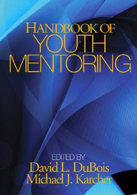 Handbook of Youth Mentoring (The SAGE Program on Applied Developmental Science)
