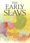 The Early Slavs: Culture and Society in Early Medieval Eastern Europe The Early Slavs: Culture and Society in Early Medieval Eastern Europe