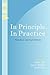 In Principle, In Practice: ...