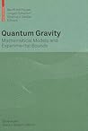 Quantum Gravity: Mathematical Models and Experimental Bounds Quantum Gravity: Mathematical Models and Experimental Bounds