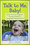 Talk to Me, Baby!: How You Can Support Young Children's Language Development