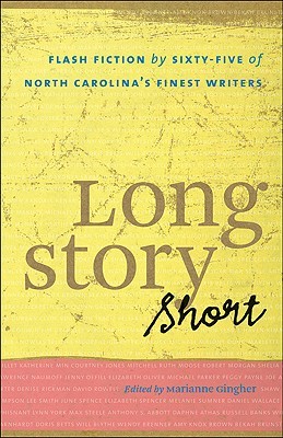 Long Story Short: Flash Fiction by Sixty-five of North Carolina’s Finest Writers (Paperback)