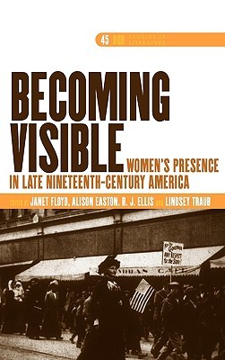 Becoming Visible: Women's Presence in Late Nineteenth-Century America (Hardcover)