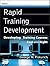 Rapid Training Development: Developing Training Courses Fast and Right