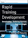 Rapid Training Development: Developing Training Courses Fast and Right Rapid Training Development: Developing Training Courses Fast and Right