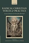 Radical Christian Voices and Practice: Essays in Honour of Christopher Rowland Radical Christian Voices and Practice: Essays in Honour of Christopher Rowland