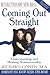 Coming Out Straight: Understanding And Healing Homosexuality
