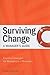 Surviving Change: a Manager's Guide: Essential Strategies for Managing in a Downturn