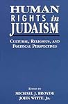 Human Rights in Judaism: Cultural, Religious, and Political Perspectives Human Rights in Judaism: Cultural, Religious, and Political Perspectives