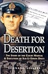 Death for Desertion: the Story of the Court Martial and Execution of Sub Lt. Edwin Dyett