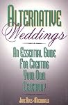 Alternative Weddings: An Essential Guide for Creating Your Own Ceremony