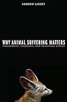 Why Animal Suffering Matters: Philosophy, Theology, and Practical Ethics