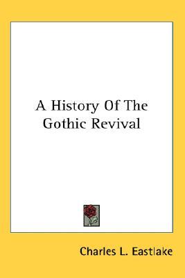 A History Of The Gothic Revival (Paperback)