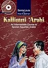 Kallimni 'Arabi: An Intermediate Course in Spoken Egyptian Arabic [With CD]