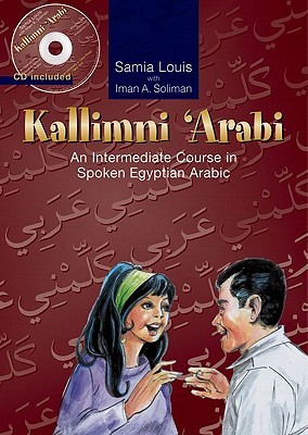 Kallimni 'Arabi: An Intermediate Course in Spoken Egyptian Arabic [With CD] (Paperback)