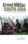 Armed Militias of South Asia: Fundamentalists, Maoists and Separatists