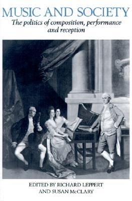 Music and Society: The Politics of Composition, Performance and Reception (Paperback)