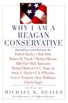 Why I Am a Reagan Conservative: A Former Reagan Advisor's Political Collection on Conservative Values and the GOP Why I Am a Reagan Conservative: A Former Reagan Advisor's Political Collection on Conservative Values and the GOP