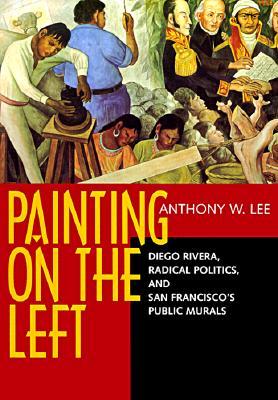 Painting on the Left: Diego Rivera, Radical Politics, and San Francisco's Public Murals (Paperback)