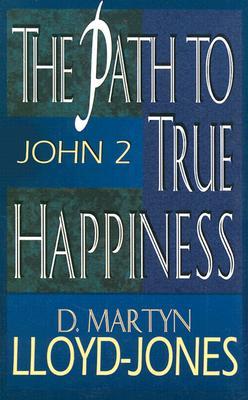The Path To True Happiness: John 2