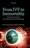 From IVF to Immortality: Controversy in the Era of Reproductive Technology