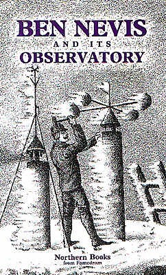 Ben Nevis and Its Observatory: A Guide to the Ben and to the Observatory Built on the Summit in 1883 (Paperback)