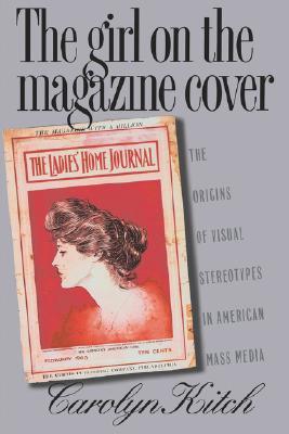 The Girl on the Magazine Cover: The Origins of Visual Stereotypes in American Mass Media (Paperback)