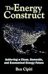 The Energy Construct: Achieving a Clean, Domestic, and Economical Energy Future