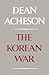 The Korean War by Dean Acheson The Korean War by Dean Acheson