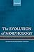 The Evolution of Morphology (Oxford Studies in the Evolution of Language)