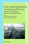 From Landscape Research to Landscape Planning: Aspects of Integration, Education and Application (Wageningen UR Frontis Series, 12) From Landscape Research to Landscape Planning: Aspects of Integration, Education and Application (Wageningen UR Frontis Series, 12)