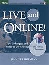 Live and Online!: Tips, Techniques, and Ready-to-Use Activities for the Virtual Classroom Live and Online!: Tips, Techniques, and Ready-to-Use Activities for the Virtual Classroom