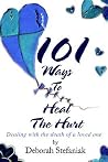101 Ways To Heal The Hurt: Dealing with the death of a loved one 101 Ways To Heal The Hurt: Dealing with the death of a loved one