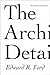 The Architectural Detail by Edward R. Ford