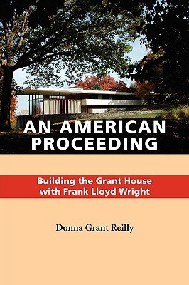 An American Proceeding: Building the Grant House with Frank Lloyd Wright (Paperback)