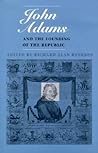 John Adams and the Founding of the Republic (Massachusetts Historical Society Studies in American History and Culture)