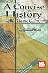 Mel Bay Concise History of the Classic Guitar