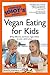 The Complete Idiot's Guide to Vegan Eating For Kids