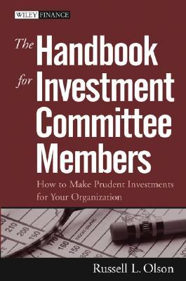 The Handbook for Investment Committee Members: How to Make Prudent Investments for Your Organization (Hardcover)