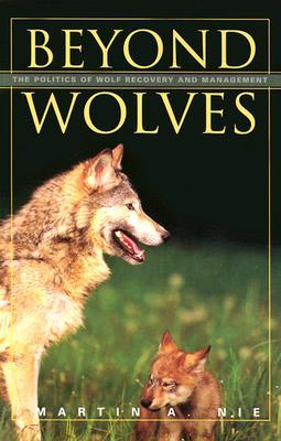 Beyond Wolves: The Politics Of Wolf Recovery And Management (Paperback)