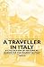 A Traveller in Italy - A Collection of Historical Guides for the Tourist in Italy