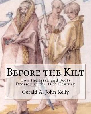 Before the Kilt: How the Irish and Scots Dressed in the 16th Century (Paperback)