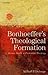 Bonhoeffer's Theological Formation by Michael P. Dejonge