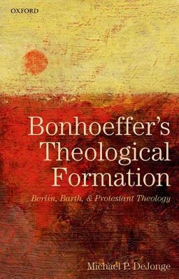 Bonhoeffer's Theological Formation: Berlin, Barth, and Protestant Theology (Aristotle's Ethical Works)