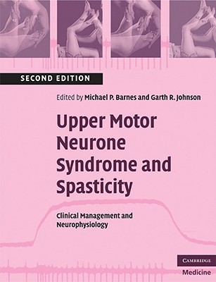 Upper Motor Neurone Syndrome and Spasticity: Clinical Management and Neurophysiology (Cambridge Medicine (Paperback))