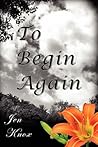 To Begin Again by Jen Knox