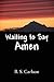 Waiting to Say Amen