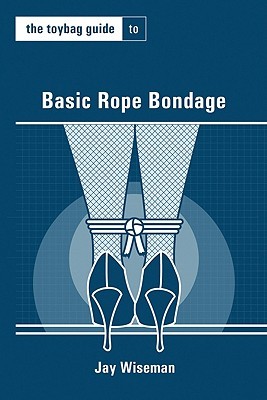 The Toybag Guide to Basic Rope Bondage (Paperback)