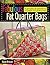 Fabulous Fat Quarter Bags: A Gorgeous Gathering of Bags for Every Day